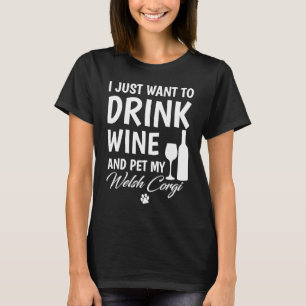 Camiseta Eu só quero beber vinho e acariciar um Corgi Galês