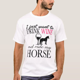 Camiseta Eu Só Quero Beber Vinho E Andar Pelo Meu Cavalo