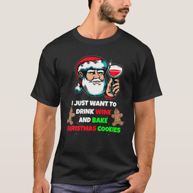 Camiseta Eu Só Quero Beber VINHO E Assar Cooki De Natal (Frente)