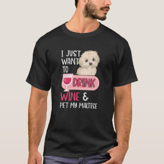 Camiseta Eu Só Quero Beber Vinho E Comer Meu Cachorro Maltê