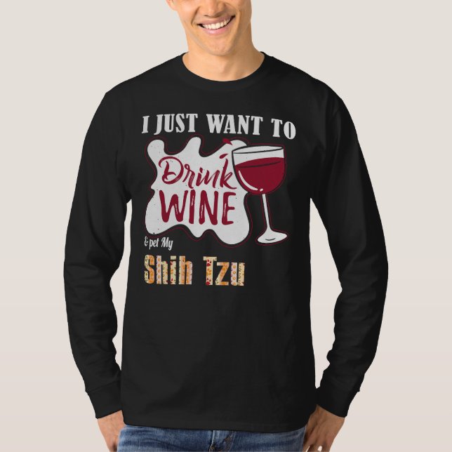 Camiseta Eu Só Quero Beber Vinho E Comer Meu Cachorro Shih  (Frente)