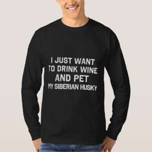 Camiseta Eu Só Quero Beber Vinho E Comer Meu Casco Siberian