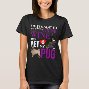 Camiseta Eu Só Quero Beber Vinho E Comer Meu Pug - Pug Cla