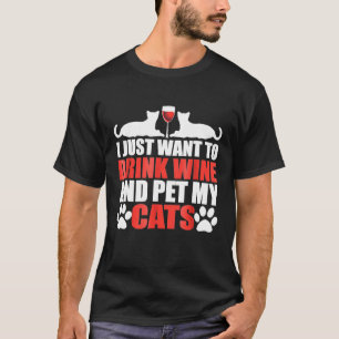Camiseta Eu Só Quero Beber Vinho E Comer Meus Gatos