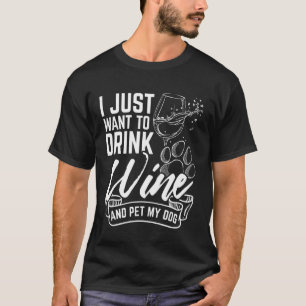 Camiseta EU SÓ Quero Beber Vinho e FAZER Carinho no Meu Cac