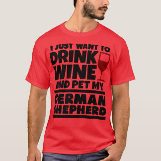 Camiseta Eu só quero beber vinho e mastigar meu pastor alem