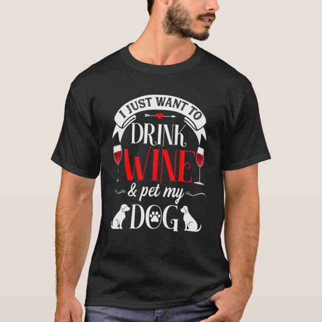 Camiseta Eu Só Quero Beber Vinho E Pôr Meu Cachorro Engraça (Frente)