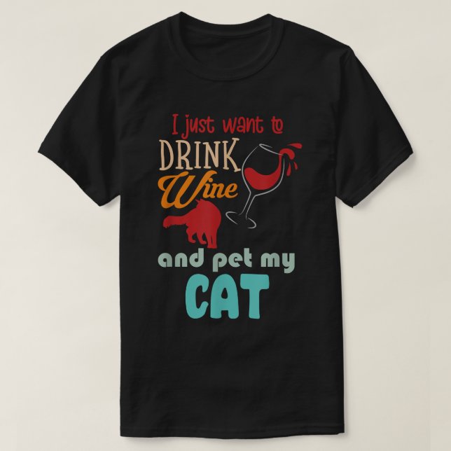 Camiseta Eu Só Quero Beber Vinho E Pôr Meu Gato Engraçado (Frente do Design)