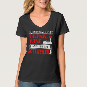Camiseta Eu Só Quero Beber Vinho E Pôr Meu Rottweiler