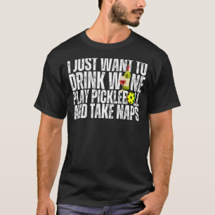 Camiseta Eu só quero beber vinho jogando picleball e pegar