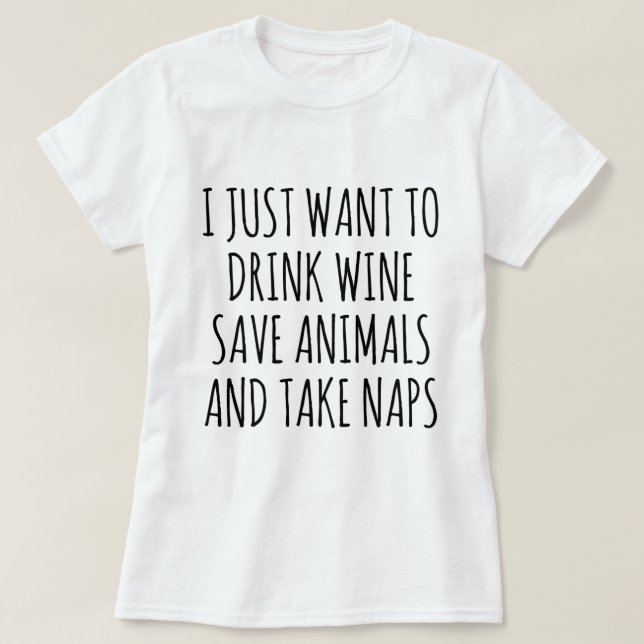 Camiseta Eu só quero beber vinho, salvar animais e dormir (Frente do Design)