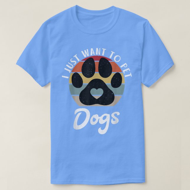 Camiseta Eu só quero bichos de estimação Cachorro Cachorro  (Frente do Design)