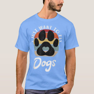 Camiseta Eu só quero bichos de estimação Cachorro Cachorro 