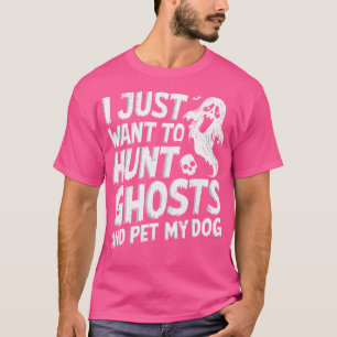 Camiseta Eu Só Quero Caçar Fantasmas E Acariciar Meu Cachor