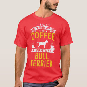Camiseta Eu Só Quero Café E Pet My Bull Terrier Dog Owen
