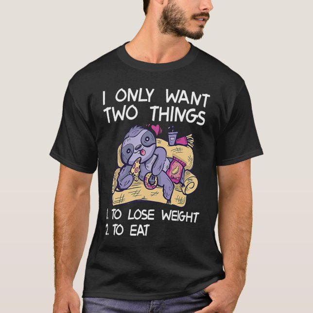 Camiseta Eu Só Quero Coisas Para Perder Peso Para Comer Per (Frente)