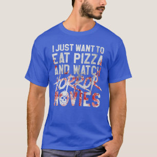 Camiseta Eu Só Quero Comer Pizza E Assistir Filmes De Terro
