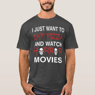 Camiseta Eu Só Quero Comer Pizza E Assistir Filmes De Terro