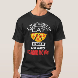 Camiseta Eu Só Quero Comer Pizza E Assistir Filmes De Terro
