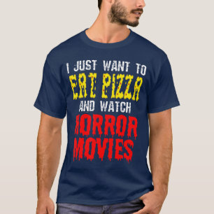 Camiseta Eu Só Quero Comer Pizza E Assistir Filmes De Terro