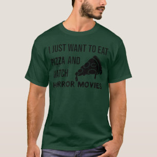 Camiseta Eu Só Quero Comer Pizza E Assistir Filmes De Terro