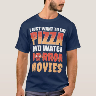 Camiseta Eu Só Quero Comer Pizza E Assistir Filmes De Terro