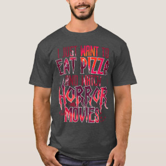 Camiseta Eu Só Quero Comer Pizza E Assistir Filmes De Terro