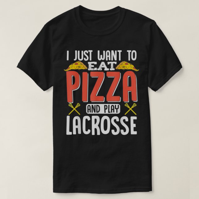 Camiseta Eu Só Quero Comer Pizza E Jogar Lacrosse Engraçado (Frente do Design)