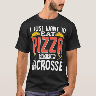 Camiseta Eu Só Quero Comer Pizza E Jogar Lacrosse Engraçado