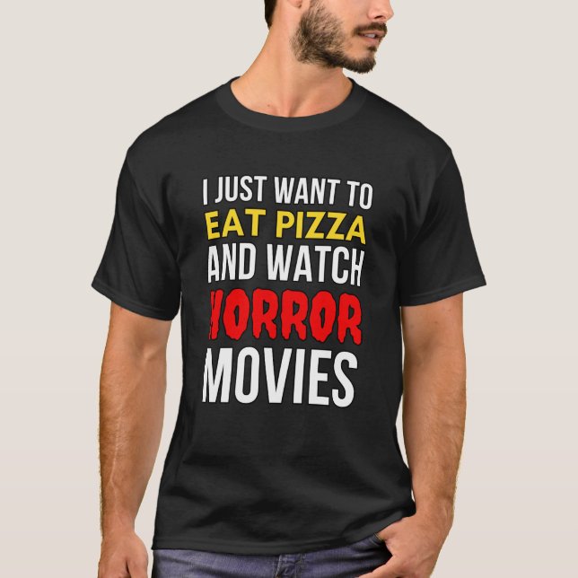 Camiseta Eu Só Quero Comer Pizza E Ver Filmes Horrores (Frente)
