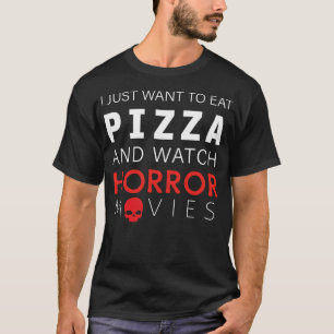 Camiseta Eu Só Quero Comer Pizza E Ver Filmes Horrores