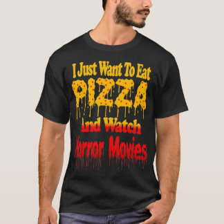 Camiseta Eu Só Quero Comer Pizza E Ver Filmes Horrores