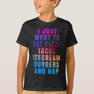 Camiseta Eu só quero comer pizza tacos sorvete hambúrgueres