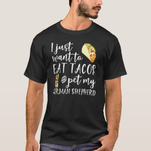 Camiseta Eu Só Quero Comer Tacos E Pet Meu Shepher Alemão