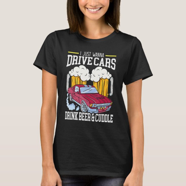 Camiseta Eu Só Quero Dirigir Carros Beber Cerveja E Carrinh (Frente)