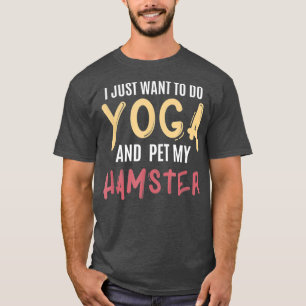 Camiseta Eu Só Quero Fazer Yoga E Engraçado Meu Hamster