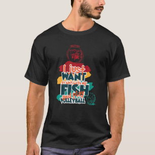 Camiseta Eu Só Quero Ficar Com Meu Peixe E Jogar Volei