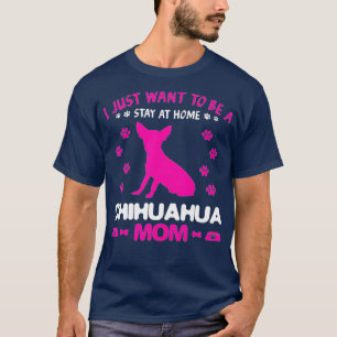 Camiseta Eu Só Quero Ficar Em Casa Chihuahua Mãe Chi