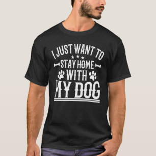 Camiseta Eu Só Quero Ficar Em Casa Com Meu Cachorro 10