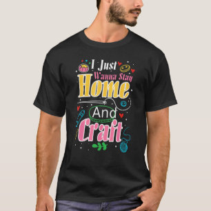 Camiseta Eu Só Quero Ficar Em Casa E Artesanato Artesãos