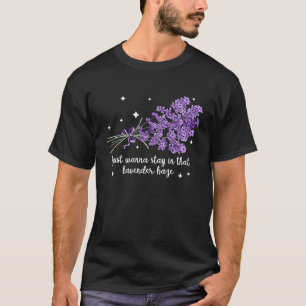 Camiseta Eu Só Quero Ficar Naquela Lavanda Que Mulheres Haz