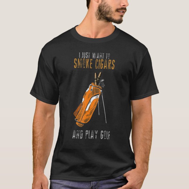 Camiseta Eu Só Quero Fumar Cigarros E Jogar Fumante De Golf (Frente)