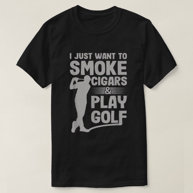 Camiseta Eu Só Quero Fumar Cigarros E Jogar Golfe Engraçado (Frente do Design)