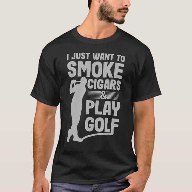 Camiseta Eu Só Quero Fumar Cigarros E Jogar Pai De Golfe (Frente)