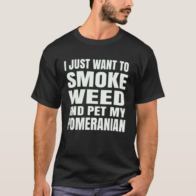 Camiseta Eu só quero fumar erva daninha e mascar minha Rua  (Frente)