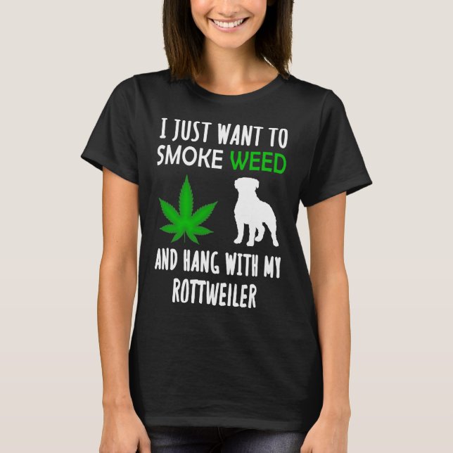 Camiseta Eu Só Quero Fumar Erva E Aguentar Com Meu Rottwei (Frente)