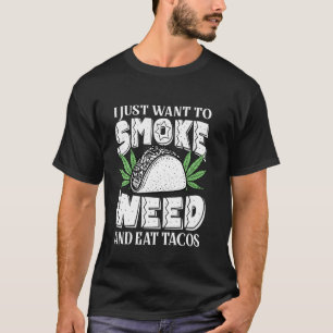 Camiseta Eu Só Quero Fumar Erva E Comer Tacos Engraçado Cin