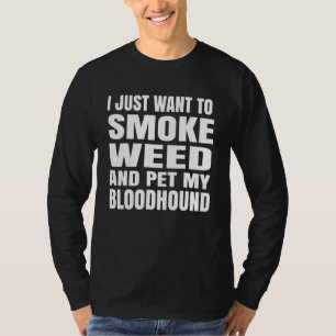 Camiseta Eu Só Quero Fumar Maconha E Acariciar Meu Bloodhou