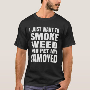 Camiseta Eu só quero fumar maconha e acariciar meu Samoyed