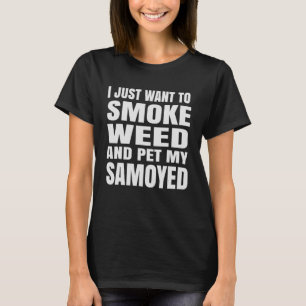 Camiseta Eu só quero fumar maconha e acariciar meu Samoyed
